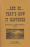 And So That's How It Happened: Recollections of Stanley-Barkerville, 1900-1975
