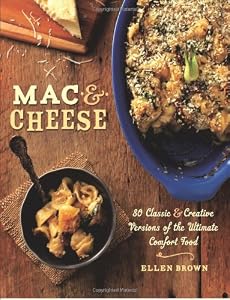 Mac & Cheese: More than 80 Classic and Creative Versions of the Ultimate Comfort Food