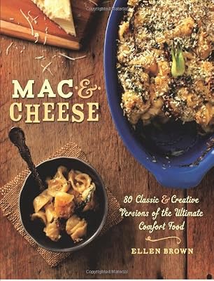 Mac & Cheese: More than 80 Classic and Creative Versions of the Ultimate Comfort Food