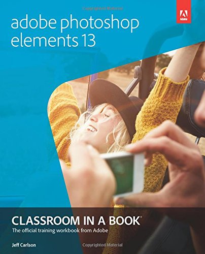 Adobe Photoshop Elements 13 Classroom in a Book by Jeff Carlson