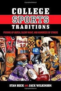 College Sports Traditions: Picking Up Butch, Silent Night, and Hundreds of Others by Stan Beck