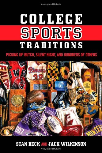 College Sports Traditions: Picking Up Butch, Silent Night, and Hundreds of Others by Stan Beck