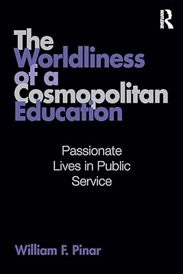 The Worldliness of a Cosmopolitan Education (Studies in Curriculum Theory Series)