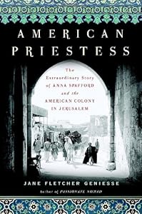 American Priestess: The Extraordinary Story of Anna Spafford and the American Colony in Jerusalem