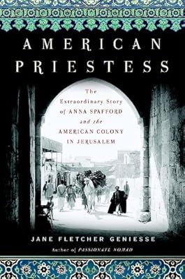 American Priestess: The Extraordinary Story of Anna Spafford and the American Colony in Jerusalem