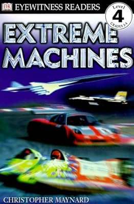 DK Readers: Extreme Machines (Level 4: Proficient Readers)