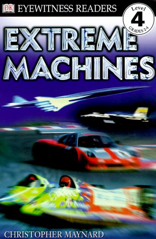 DK Readers: Extreme Machines (Level 4: Proficient Readers) by Christopher Maynard