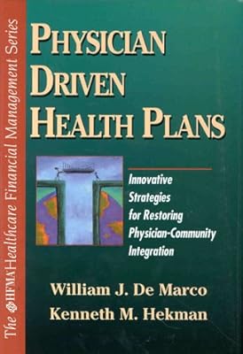Physician Driven Health Plans: Innovative Strategies for Restoring Physician-Community Integration