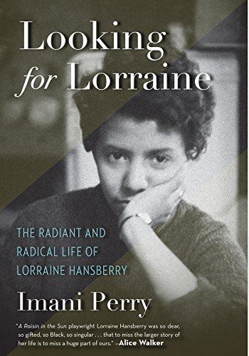 Looking for Lorraine: The Radiant and Radical Life of Lorraine Hansberry by Imani Perry