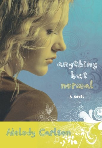 Anything but Normal: A Novel by Melody Carlson