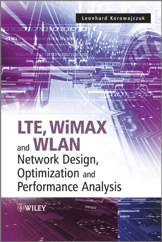LTE, WiMAX and WLAN Network Design, Optimization and Performance Analysis by Leonhard Korowajczuk