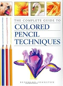 The Complete Guide to Colored Pencil Techniques
