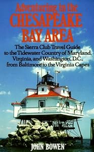 Adventuring in the Chesapeake Bay Area: The Sierra Club Travel Guide to the Tidewater Country of Maryland, Virginia, and Washington, D.C., from ... Capes (Sierra Club Adventure Travel Guides)