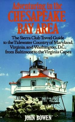 Adventuring in the Chesapeake Bay Area: The Sierra Club Travel Guide to the Tidewater Country of Maryland, Virginia, and Washington, D.C., from ... Capes (Sierra Club Adventure Travel Guides)