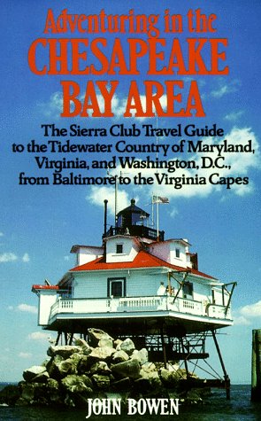 Adventuring in the Chesapeake Bay Area: The Sierra Club Travel Guide to the Tidewater Country of Maryland, Virginia, and Washington, D.C., from ... Capes (Sierra Club Adventure Travel Guides) by John Bowen