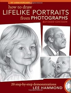 How To Draw Lifelike Portraits From Photographs - Revised: 20 step-by-step demonstrations with bonus DVD