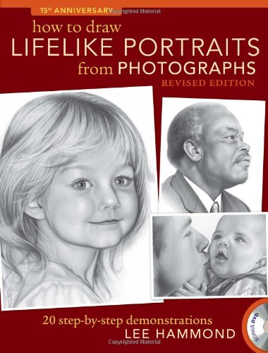 How To Draw Lifelike Portraits From Photographs - Revised: 20 step-by-step demonstrations with bonus DVD by Lee Hammond