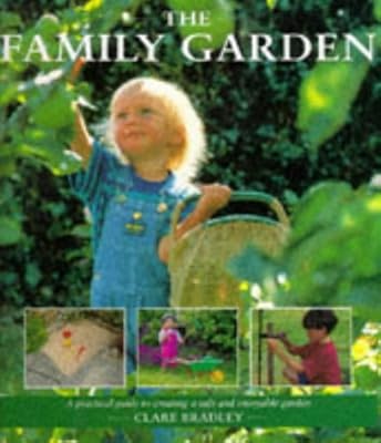 Family Gardens: A Practical Guide to Creating a Safe and Enjoyable Garden