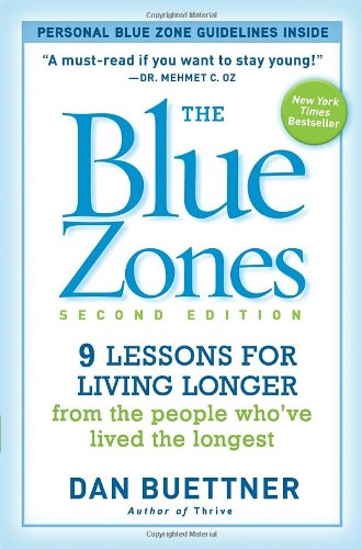 The Blue Zones, Second Edition: 9 Lessons for Living Longer From the People Who've Lived the Longest by Dan Buettner