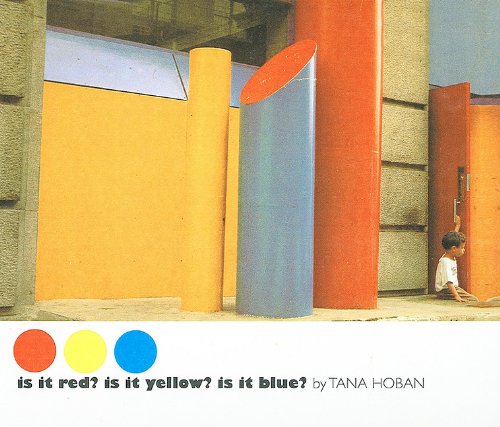 Is It Red? Is It Yellow? Is It Blue?: An Adventure in Color by Tana Hoban