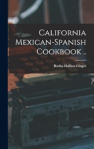 California Mexican-Spanish Cookbook .. by Bertha Haffner-Ginger