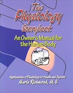 The Physiology Storybook : An Owner's Manual for the Human Body by Marla Richmond M.S.