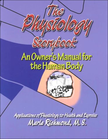 The Physiology Storybook : An Owner's Manual for the Human Body by Marla Richmond M.S.