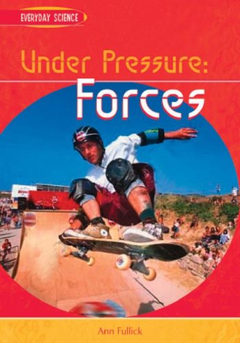 Under Pressure: Forces (Everyday Science) by Ann Fullick