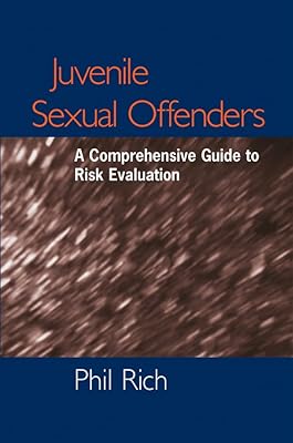 Juvenile Sexual Offenders: A Comprehensive Guide to Risk Evaluation