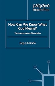 How Can We Know What God Means: The Interpretation of Revelation by J. Gracia