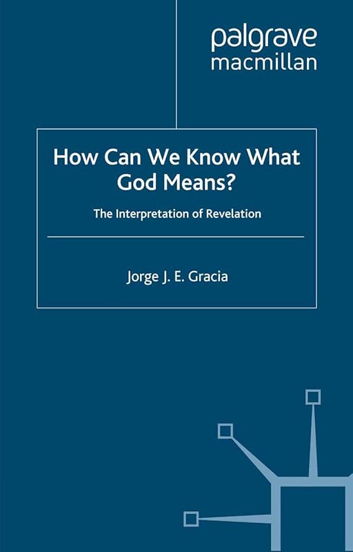 How Can We Know What God Means: The Interpretation of Revelation by J. Gracia