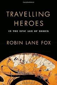 Travelling Heroes: In the Epic Age of Homer