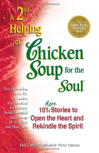 A 2nd Helping of Chicken Soup for the Soul: 101 More Stories to Open the Heart and Rekindle the Spirit by Jack Canfield
