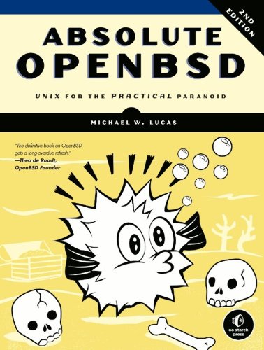 Absolute OpenBSD: UNIX for the Practical Paranoid by Michael W. Lucas