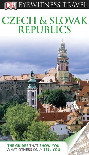 DK Eyewitness Travel Guide: Czech and Slovak Republics by DK Publishing