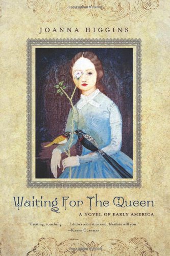 Waiting for the Queen: A Novel of Early America by Joanna Higgins