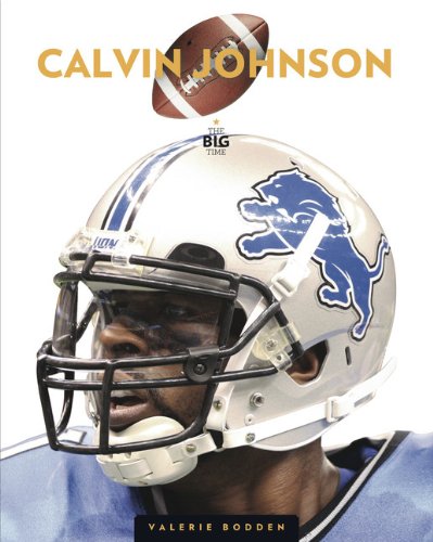 The Big Time: Calvin Johnson by Valerie Bodden