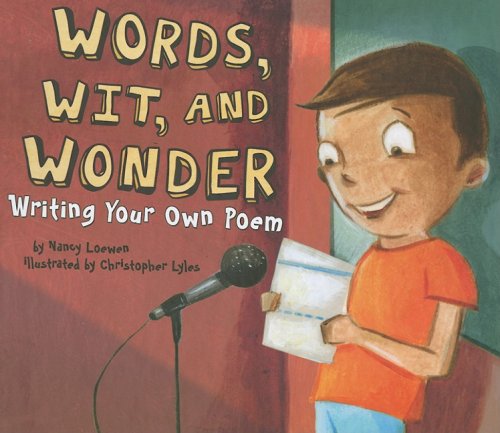 Words, Wit, and Wonder: Writing Your Own Poem by Nancy Loewen