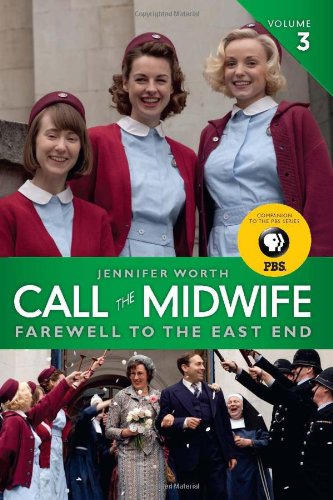 Call the Midwife: Farewell to the East End by Jennifer Worth