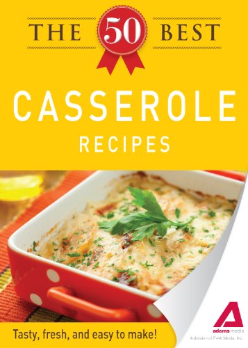 The 50 Best Casserole Recipes: Tasty, fresh, and easy to make! by Editors of Adams Media