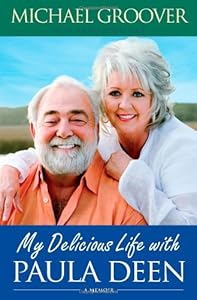 My Delicious Life with Paula Deen by Michael Groover