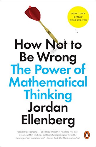 How Not to Be Wrong: The Power of Mathematical Thinking by Jordan Ellenberg