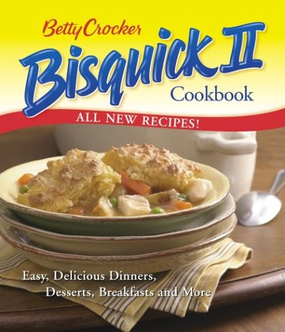 Betty Crocker Bisquick II Cookbook: Easy, Delicious Dinners, Desserts, Breakfasts and More (Betty Crocker Books) by Betty Crocker