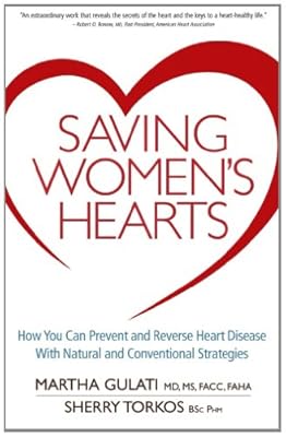 Saving Women's Hearts: How You Can Prevent and Reverse Heart Disease With Natural and Conventional Strategies