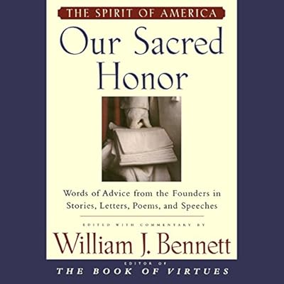 Our Sacred Honor: Stories Letters Songs Poems Speeches Hymns Birth Nation