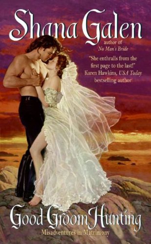 Good Groom Hunting (Misadventures in Matrimony) by Shana Galen