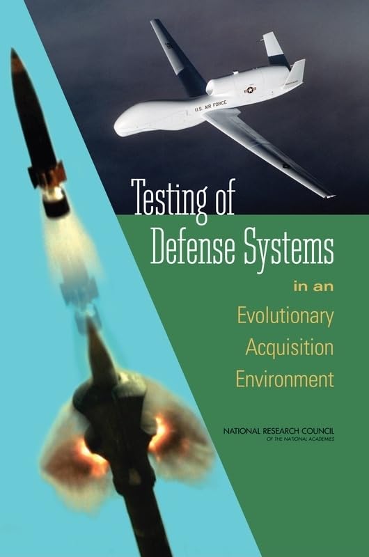 Testing of Defense Systems in an Evolutionary Acquisition Environment by National Research Council