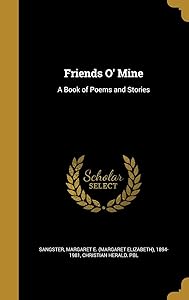Friends O' Mine: A Book of Poems and Stories by Margaret E. (Margaret Elizabet Sangster