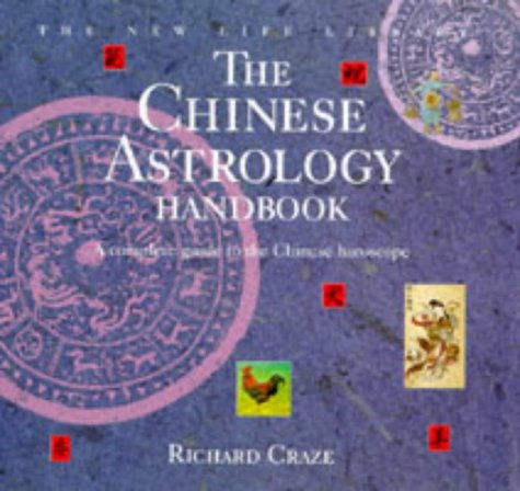 Chinese Astrology Handbook: A Complete Guide to the Chinese Horoscope (New Life Library) by Richard Craze