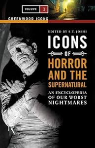 Icons of Horror and the Supernatural [2 volumes]: An Encyclopedia of Our Worst Nightmares [2 volumes] (Greenwood Icons) by S. T. Joshi